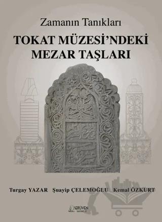 Zamanın Tanıkları Tokat Müzesi’ndeki Mezar Taşları