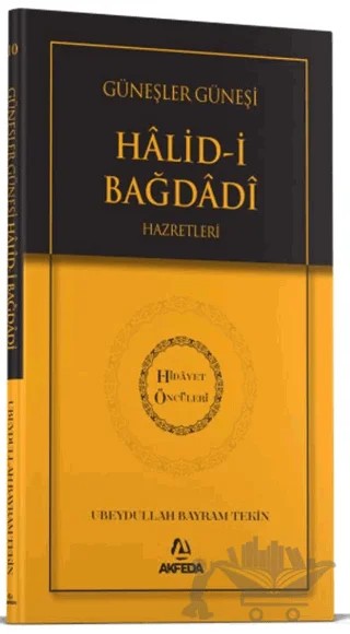 Güneşler Güneşi Halidi Bağdadi Hazretleri – Ubeydullah Bayram Tekin – Akfeda Basım Yayın kitap kapağı