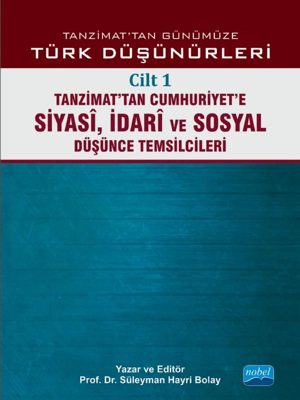 TANZİMAT’TAN GÜNÜMÜZE TÜRK DÜŞÜNCESİ - Cilt 1: Tanzimat’tan Cumhuriyet’e Siyasî, İdarî ve Sosyal Düşünce Temsilcileri