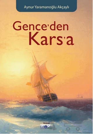 Gence'den Kars'a – Aynur Yaramanoğlu Akçaylı – Favori Yayınları kitap kapağı