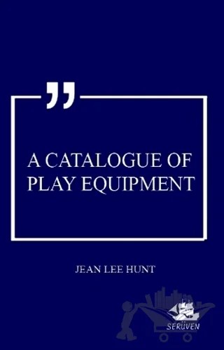 A Catalogue Of Play Equipment – Jean Lee Hunt – Serüven Yayınevi kitap kapağı