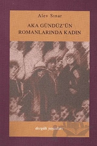 Aka Gündüz'ün Romanlarında Kadın – Alev Sınar – Dergah Yayınları kitap kapağı
