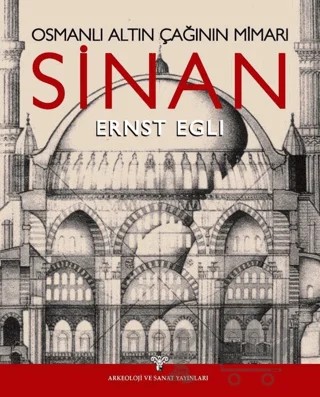Osmanlı Altın Çağının Mimarı Sinan – Ernst Egli – Arkeoloji ve Sanat Yayınları kitap kapağı