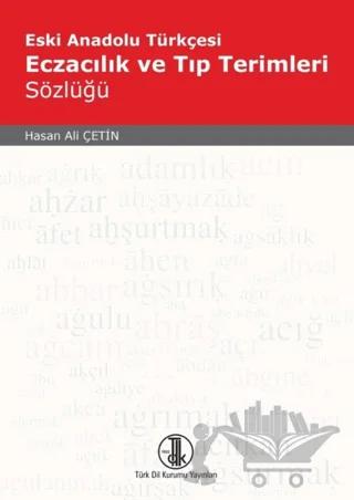 Eski Anadolu Türkçesi Eczacılık ve Tıp Terimleri Sözlüğü