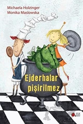 Ejderhalar Pişirilmez – Michaela Holzinger, Monika Maslowska – Aylak Adam Kültür Sanat Yayıncılık kitap kapağı