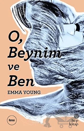 O, Beynim ve Ben – Emma Young – Hep Kitap kitap kapağı