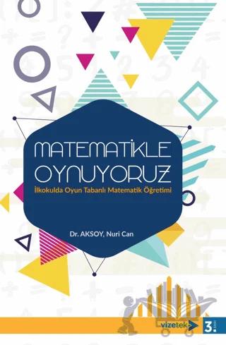 Matematikle Oynuyoruz - İlkokulda Oyun Tabanlı Matematik Öğretimi