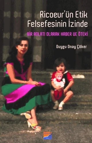 Ricoeur’ün Etik Felsefesinin İzinde – Duygu Onay Çöker – Siyasal Kitabevi kitap kapağı