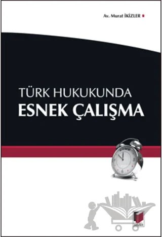 Türk Hukukunda Esnek Çalışma – Murat İkizler – Adalet Yayınevi kitap kapağı