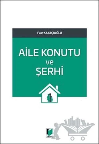 Aile Konutu ve Şerhi – Fuat Saatçıoğlu – Adalet Yayınevi kitap kapağı