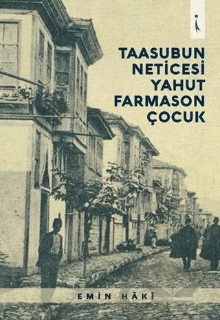 Taasubun Neticesi Yahut Farmason Çocuk – Emin Haki – İkinci Adam Yayınları kitap kapağı
