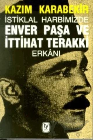 İstiklal Harbimizde Enver Paşa ve İttihat Terakki Erkanı
