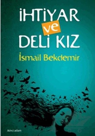 İhtiyar ve Deli Kız – İsmail Bekdemir – İkinci Adam Yayınları kitap kapağı