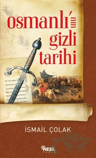 Osmanlı’nın Gizli Tarihi – İsmail Çolak – Nesil Yayınları kitap kapağı