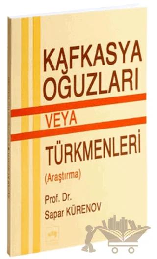 Kafkasya Oğuzları veya Türkmenleri (Araştırma)