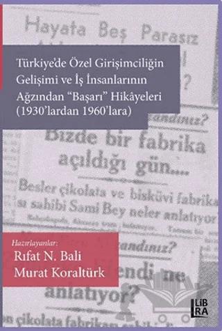 Türkiye'de Özel Girişimciliğin Gelişimi ve İş İnsanlarının Ağzından "Başarı" Hikâyeleri (1930'lardan 1960'lara)