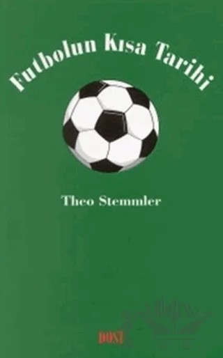 Futbolun Kısa Tarihi – Theo Stemmler – Dost Kitabevi Yayınları kitap kapağı