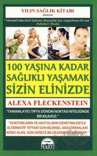 100 Yaşına Kadar Sağlıklı Yaşamak Sizin Elinizde – Alexa Fleckenstein – Martı Yayınları kitap kapağı