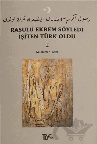 Rasulü Ekrem Söyledi İşiten Türk Oldu Cilt: 2