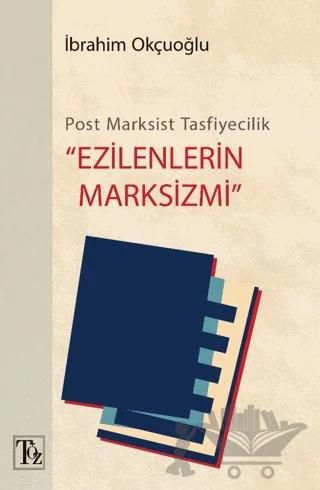 Post-Marksist Tasfiyecilik “Ezilenlerin Marksizmi”