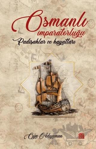 Osmanlı İmparatorluğu Padişahlar ve Hayatları