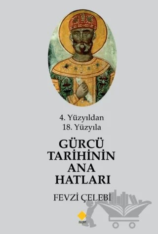 4. Yüzyıldan 18. Yüzyıla Gürcü Tarihinin Ana Hatları – Fevzi Çelebi – Duvar Kitabevi kitap kapağı
