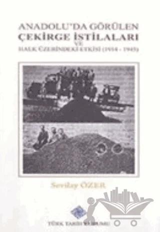 Anadolu'da Görülen Çekirge İstilaları ve Halk Üzerindeki Etkisi (1914-1945) – Sevilay Özer – Türk Tarih Kurumu Yayınları kitap kapağı