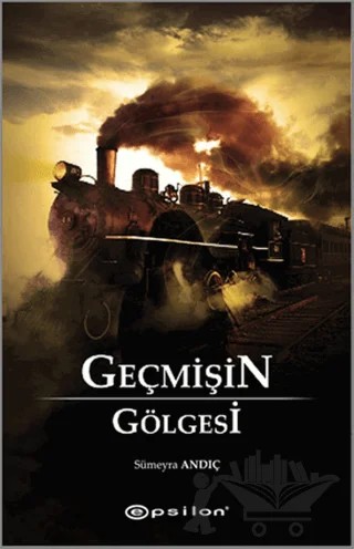Geçmişin Gölgesi – Sümeyra Andıç – Epsilon Yayınevi kitap kapağı