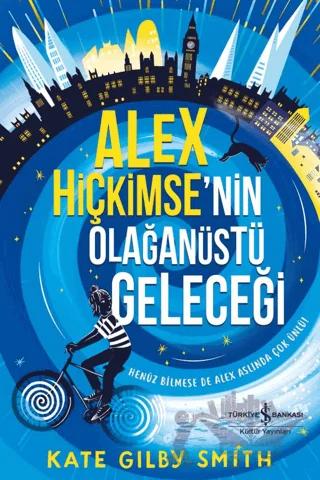 Alex Hiçkimse’nin Olağanüstü Geleceği – Kate Gilby Smith – İş Bankası Kültür Yayınları kitap kapağı