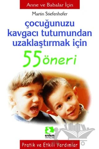 Çocuğunuzu Kavgacı Tutumundan Uzaklaştırmak İçin 55 Öneri – Martin Stieefenhofer – Erdem Çocuk kitap kapağı