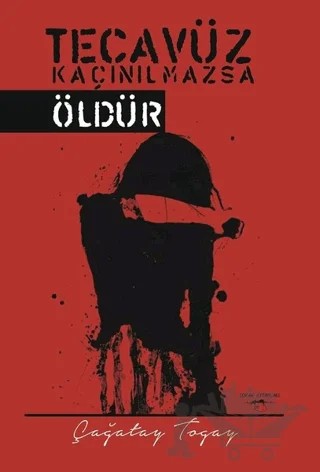 Tecavüz Kaçınılmazsa Öldür – Çağatay Togay – Sokak Kitapları Yayınları kitap kapağı