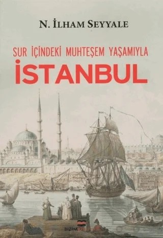 Sur İçindeki Muhteşem Yaşamıyla İstanbul – N.İlham Seyyale – Bizim Kitaplar Yayınevi kitap kapağı