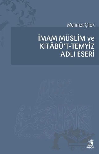 İmam Müslim ve Kitabü’t - Temyiz Adlı Eseri – Mehmet Çilek – Fecr Yayınları kitap kapağı