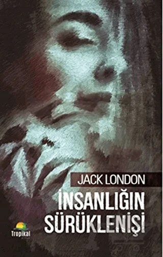 İnsanlığın Sürüklenişi – Jack London – Tropikal Kitap kitap kapağı