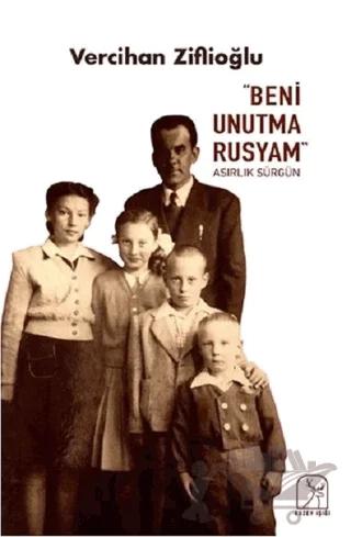 "Beni Unutma Rusyam" Asırlık Sürgün