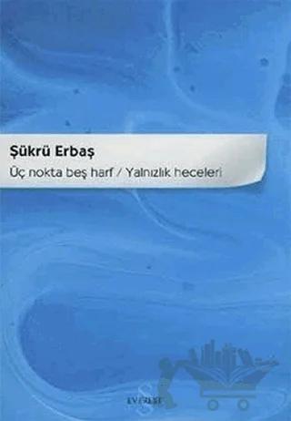 Üç Nokta Beş Harf Yalnızlık Heceleri – Şükrü Erbaş – Everest Yayınları kitap kapağı