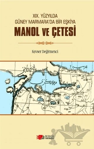 XIX.Yüzyılda Güney Marmara’da Bir Eşkiya Manol Ve Çetesi – Kevser Değirmenci – Berikan Yayınevi kitap kapağı