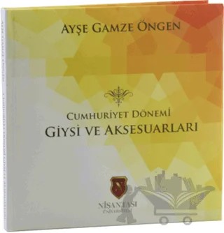 Cumhuriyet Dönemi Giysi ve Aksesuarları – Ayşe Gamze Öngen – Nişantaşı Üniversitesi Yayınları kitap kapağı