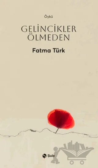 Gelincikler Ölmeden – Fatma Türk – Şule Yayınları kitap kapağı
