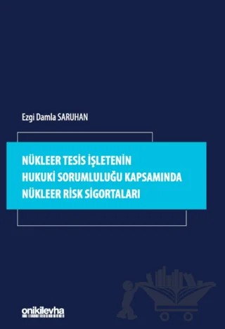 Nükleer Tesis İşletenin Hukuki Sorumluluğu Kapsamında Nükleer Risk Sigortaları – Ezgi Damla Saruhan – On İki Levha Yayınları kitap kapağı