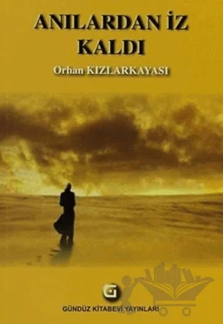 Anılardan İz Kaldı – Orhan Kızlarkayası – Gündüz Kitabevi Yayınları kitap kapağı