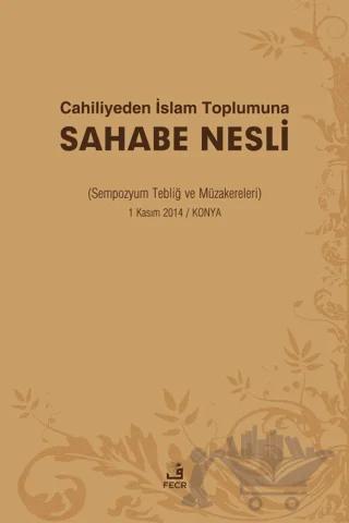 Cahiliyeden İslam Toplumuna Sahabe Nesli