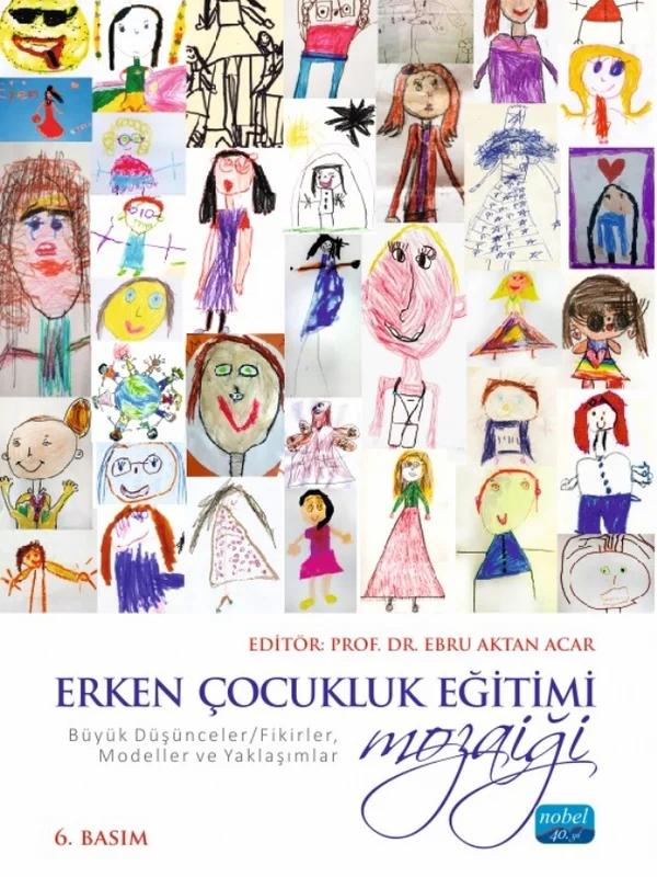 ERKEN ÇOCUKLUK EĞİTİMİ MOZAİĞİ: Büyük Düşünceler/Fikirler, Modeller ve Yaklaşımlar