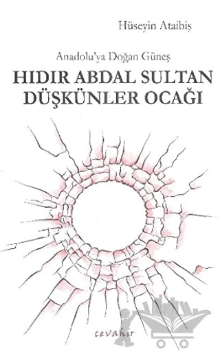 Anadolu'ya Doğan Güneş Hıdır Abdal Sultan Düşkünler Ocağı – Hüseyin Ataibiş – Cevahir Yayınları kitap kapağı