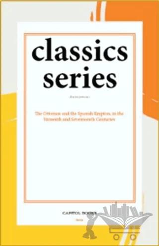 The Ottoman and the Spanish Empires, in the Sixteenth and Seventeenth Centuries