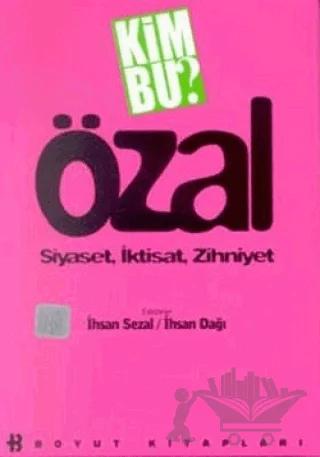 Kim Bu? Özal Siyaset, İktisat, Zihniyet