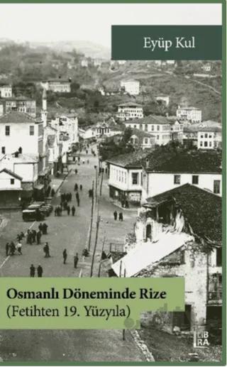 Osmanlı Döneminde Rize - Fetihten 19. Yüzyıla