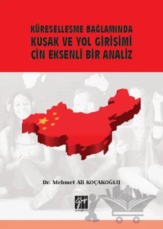 Küreselleşme Bağlamında Kuşak ve Yol Girişimi Çin Eksenli Bir Analiz