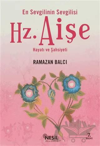 En Sevgilinin Sevgilisi Hz. Aişe Hayatı ve Şahsiyeti