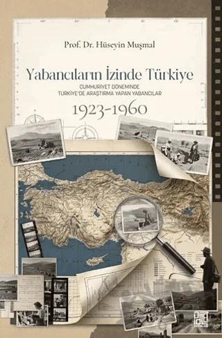 Yabancıların İzinde Türkiye: Cumhuriyet Döneminde Türkiye’de Araştırma Yapan Yabancılar (1923 - 1960)
